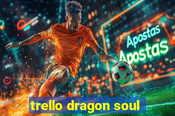 trello dragon soul